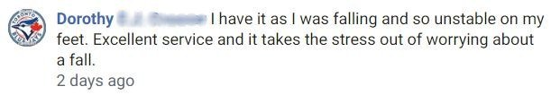 Facebook comment from Dorothy: she was falling and unstable on her feet, and it takes the stress out of worrying about a fall.