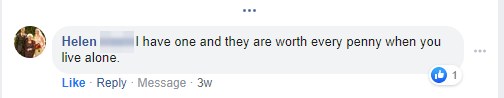 Facebook comment from Helen: they are worth every penny when you live alone.