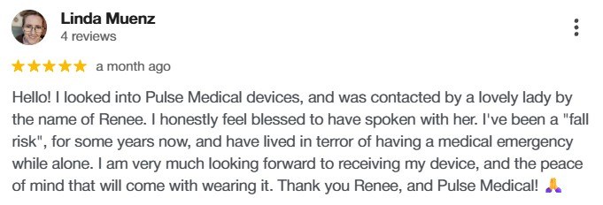 Google review from Linda: she has been a fall risk for years and has lived in terror of a medical emergency while alone.